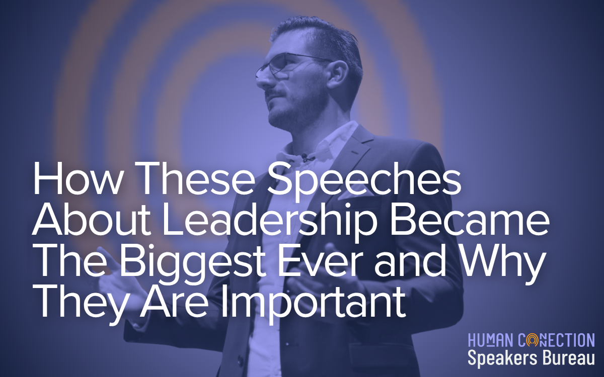 How These Speeches About Leadership Became The Biggest Ever and Why They Are Important
