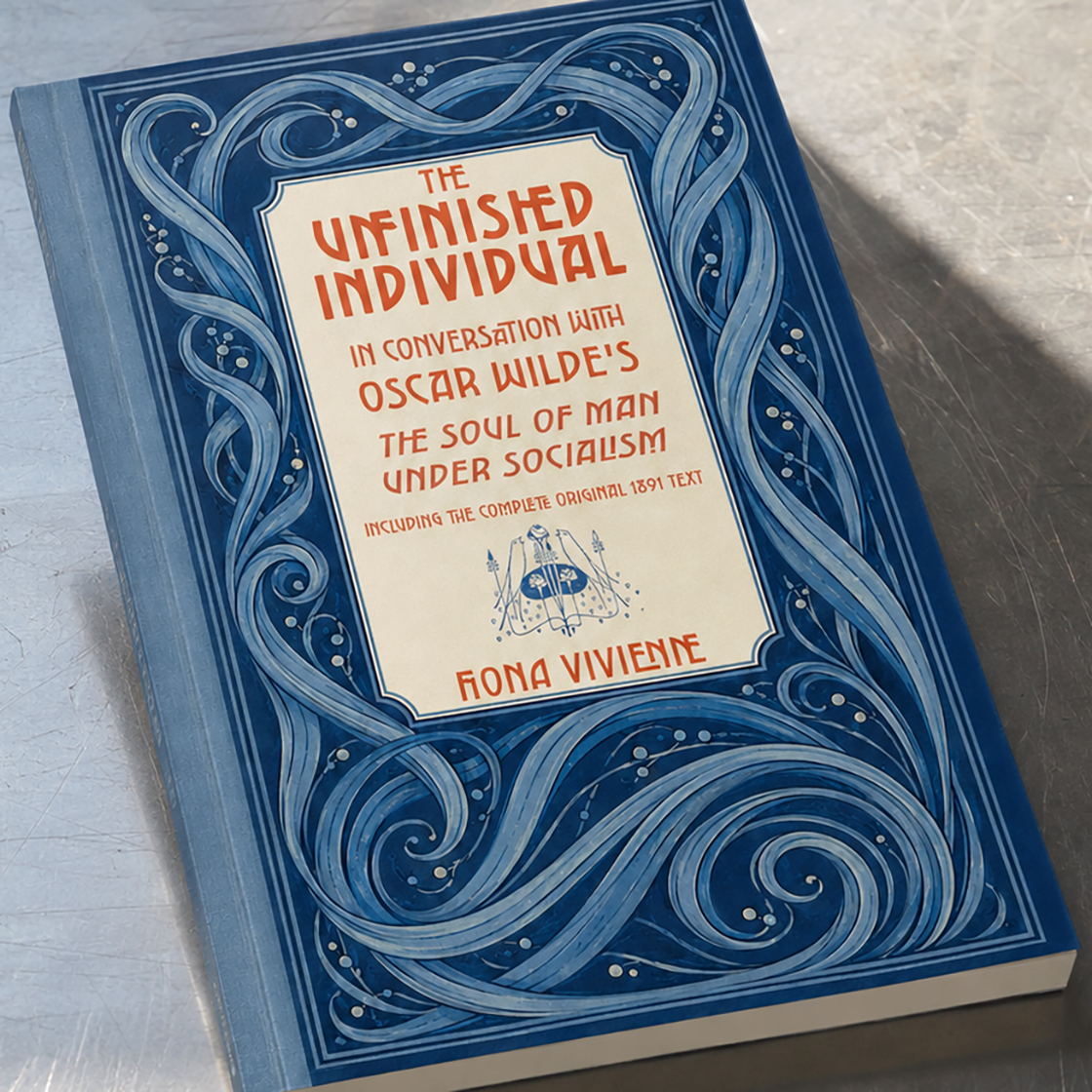 The Unfinished Individual: In Conversation with Oscar Wilde's The Soul of Man under Socialism: A New Book from Bacchus Editions