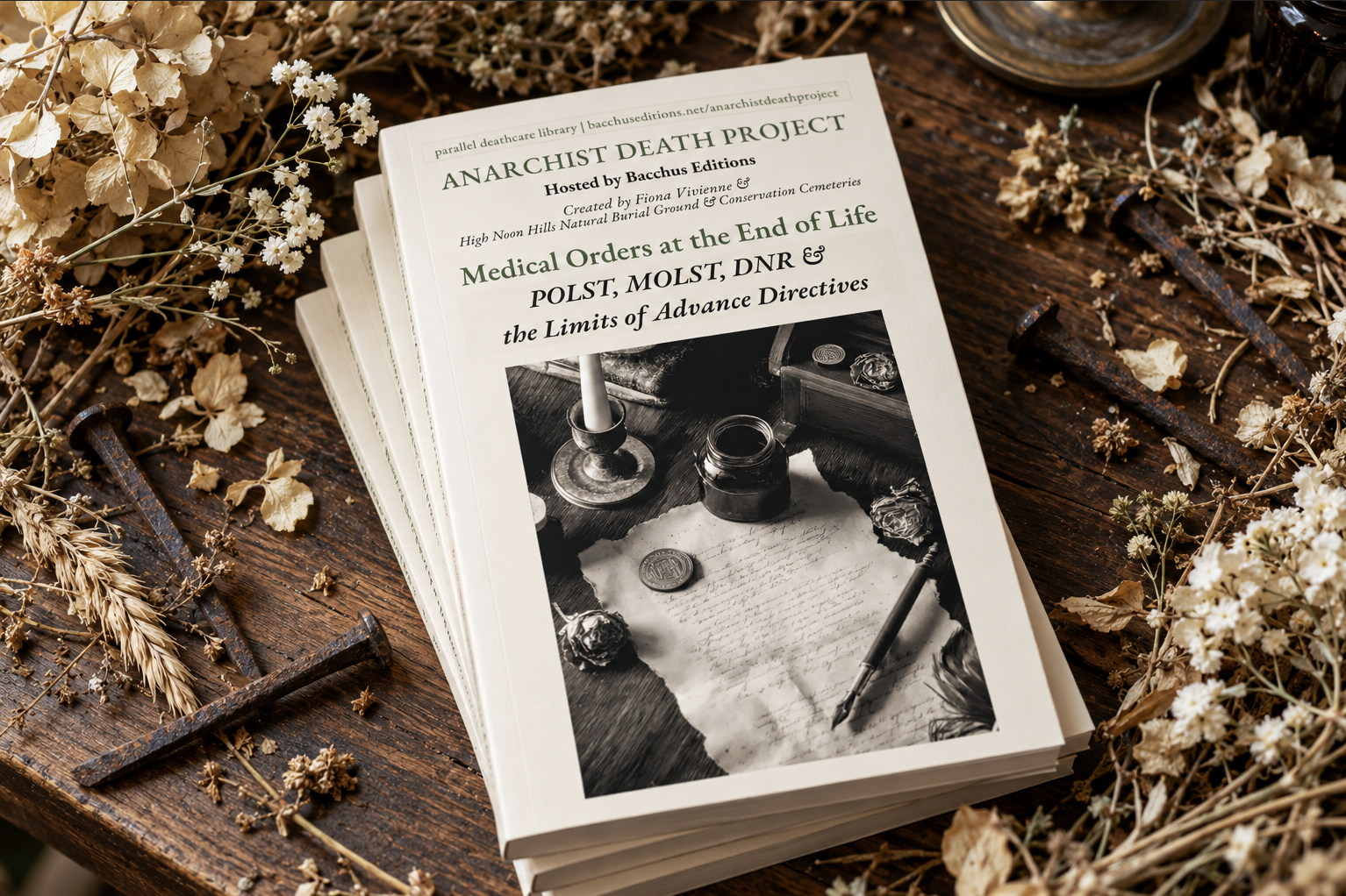 A stack of Medical Orders at the End of Life: POLST, MOLST, DNR & the Limits of Advance Directives books from the Anarchist Death Project and Bacchus Editions, photographed on a rustic wooden table surrounded by dried flowers and antique coffin nails