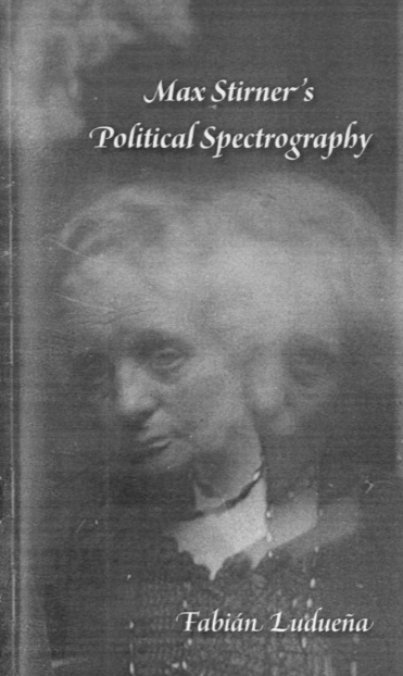 Max Stirner's Political Spectrography by Fabián Ludueña /