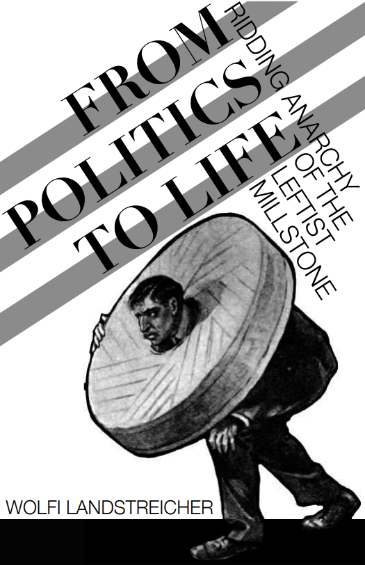 From Politics to Life; Ridding Anarchy of the Leftist Millstone, Wolfi.