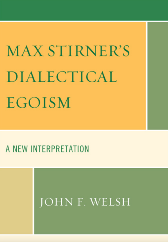 Max Stirner's Dialectical Egoism, John F. Welsh