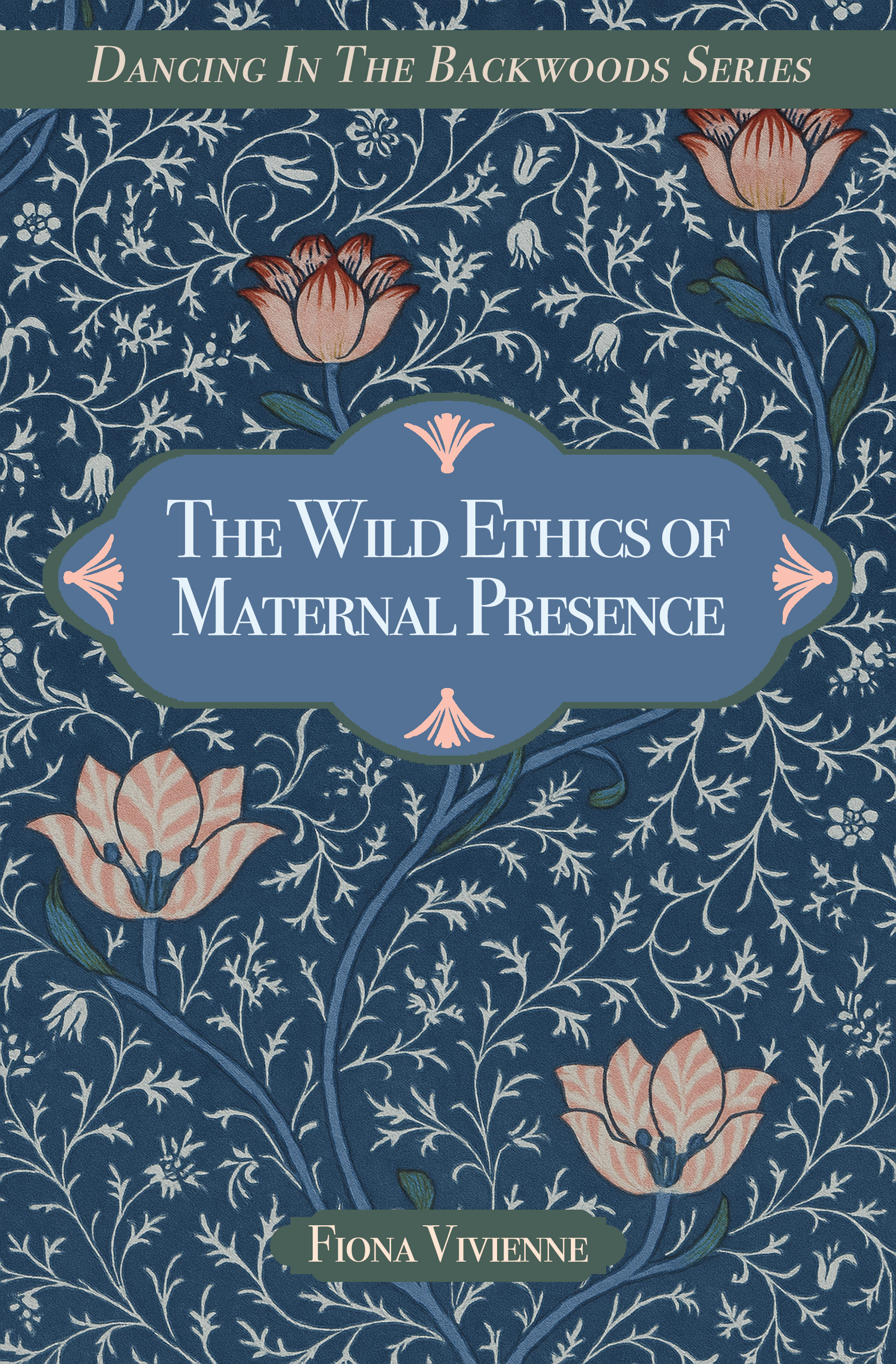 Book IV: The Wild Ethics of Maternal Presence. (Dancing in the Backwoods)