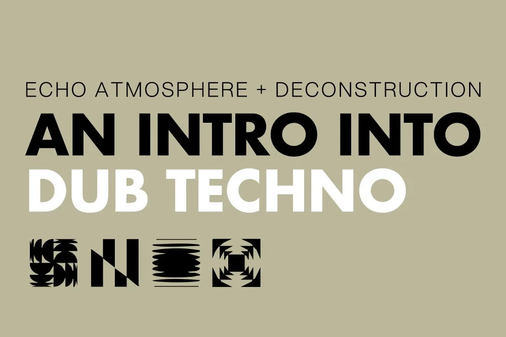 Echo, Atmosphere, and Deconstruction: An Intro to Dub Techno