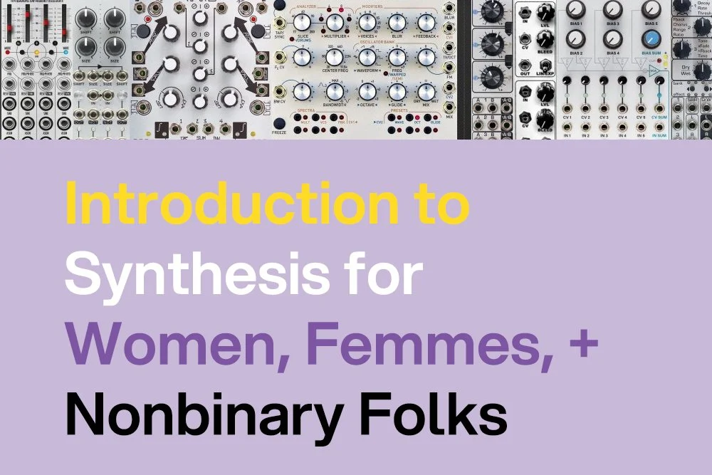 Intro to Synthesis for Women, Femmes, and Non-Binary Folks