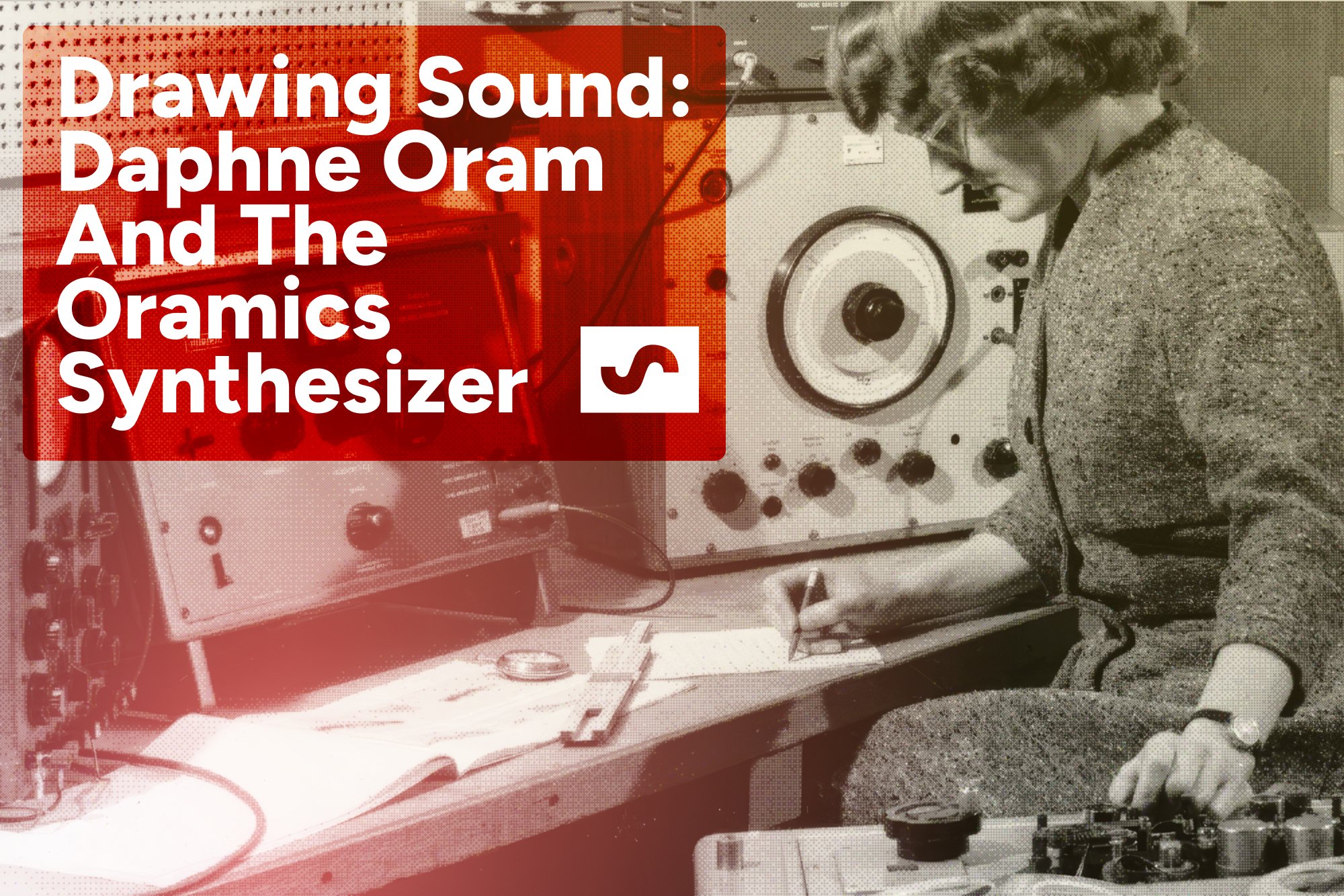 Drawing Sound: Daphne Oram And The Oramics Synthesizer