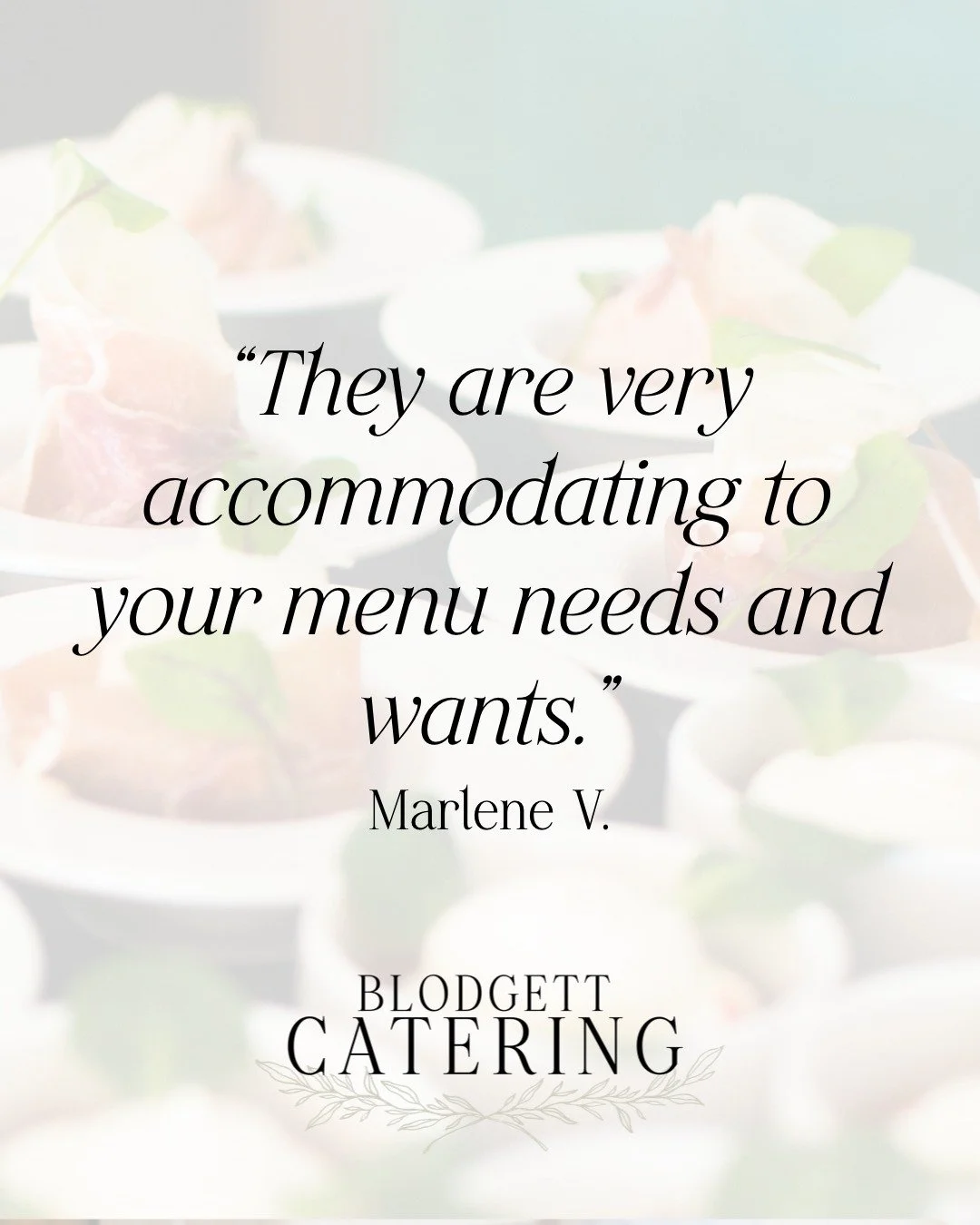 Marlene knows how we roll!
&ldquo;They are very accommodating to your menu needs and wants.&rdquo; Marlene V.

As a business in the service industry, we know we are NOTHING without you! That&rsquo;s why your requests will always matter to us.

Book w
