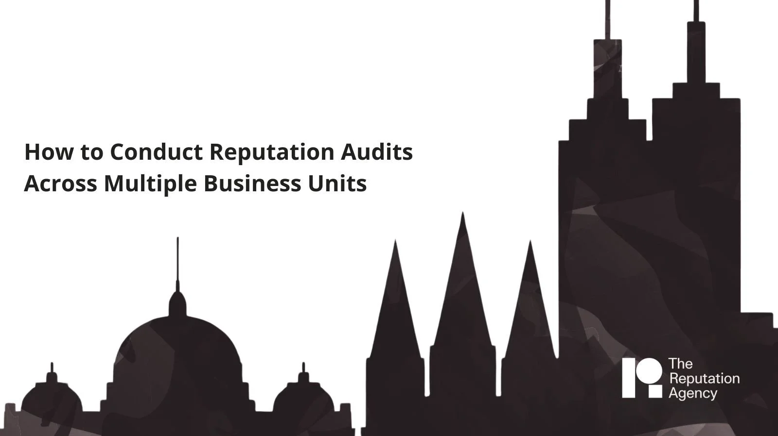 How to Conduct Reputation Audits Across Multiple Business Units — The ...