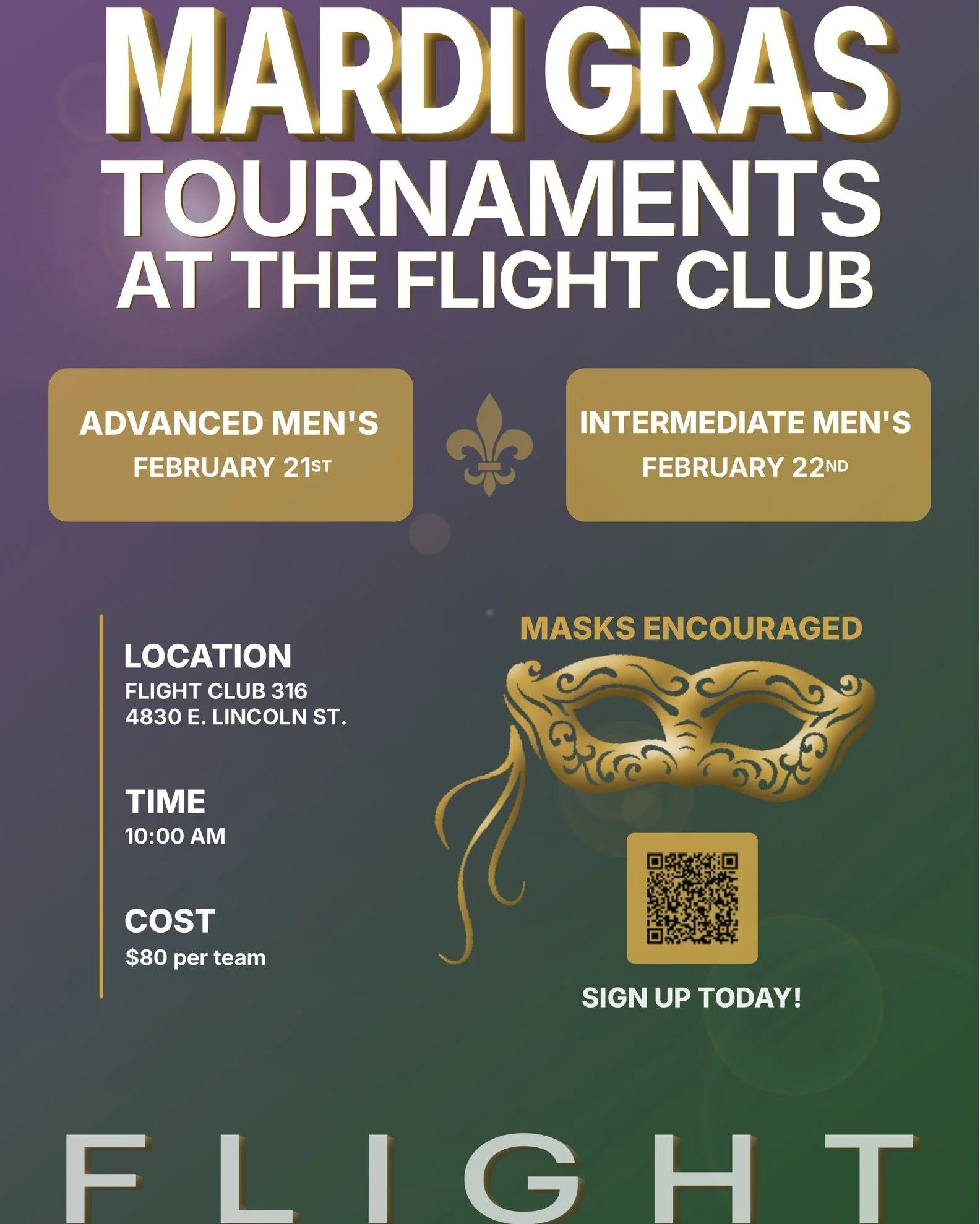 Join us over at the Flight Club for a celebration for the ages!

Don your Mardi Gras mask and face off against some fierce competition.

Sign up today at https://www.theflightclub316.com!