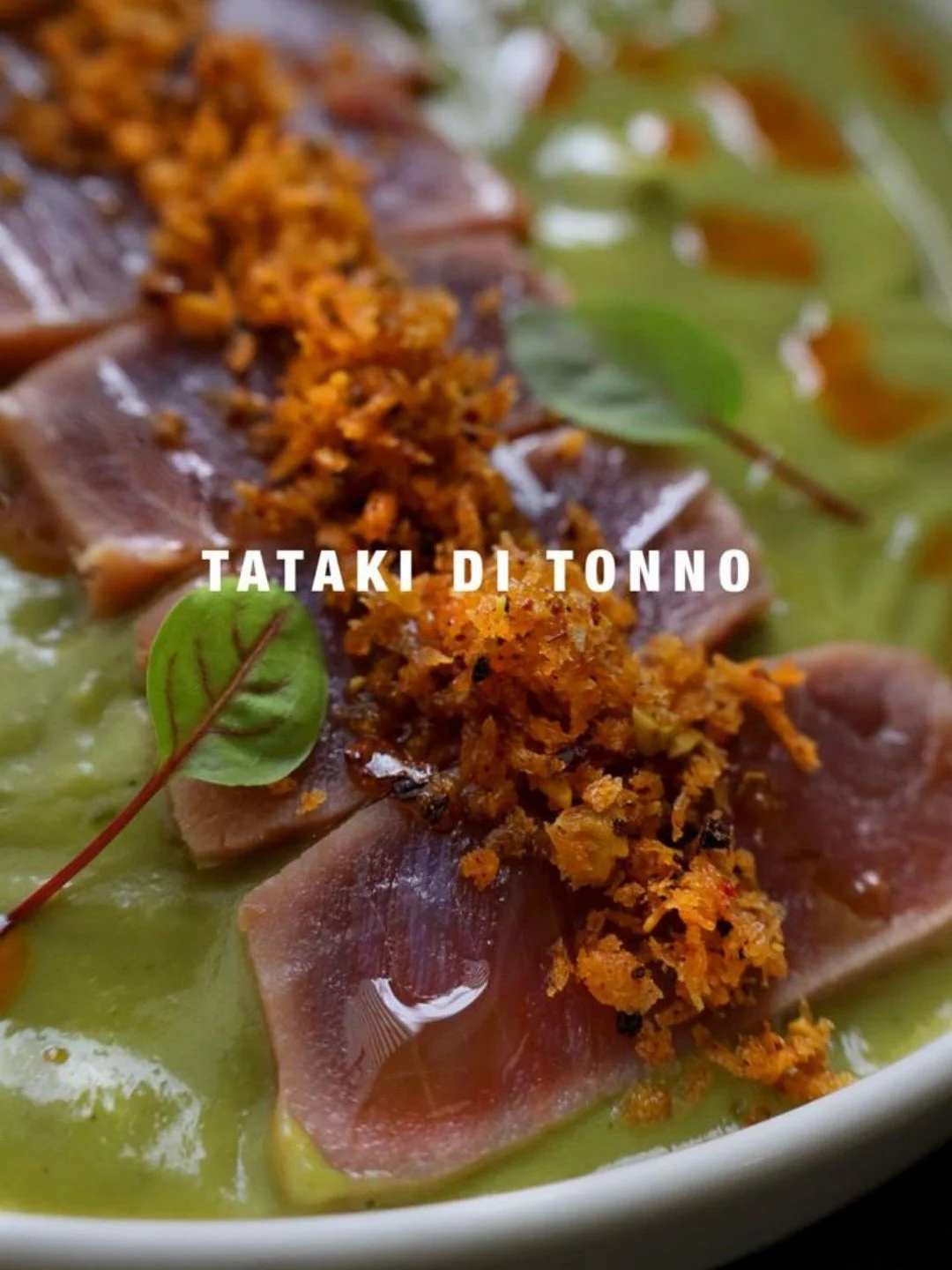 Start strong with a cool cut. Tataki di Tonno. Seared tuna. Smooth avocado. Pistachio bread crunch.