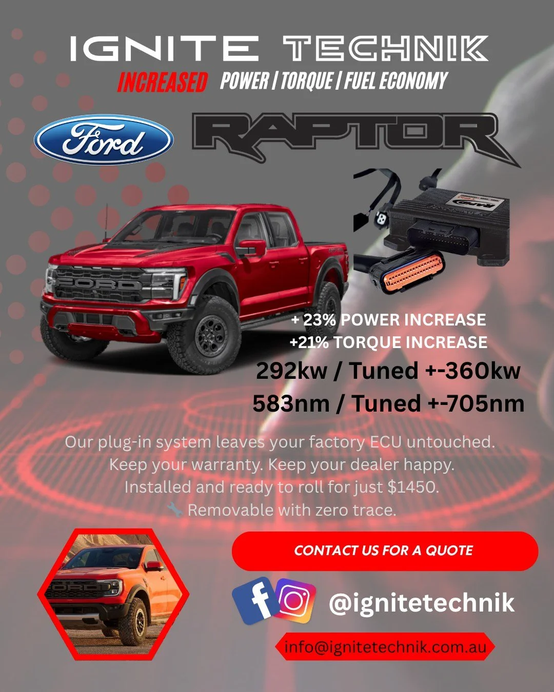 IGNITE TECHNIK TUNED FORD RAPTOR

Our PROVEN Rapid TPM tunes for the Ford Raptor are still available; We have fresh stocks from Italy NOW so now&rsquo;s the time to lock yours in.

📍 Dyno-tested right here in South Western Sydney
✅ +50kW (ATW)
✅ +15