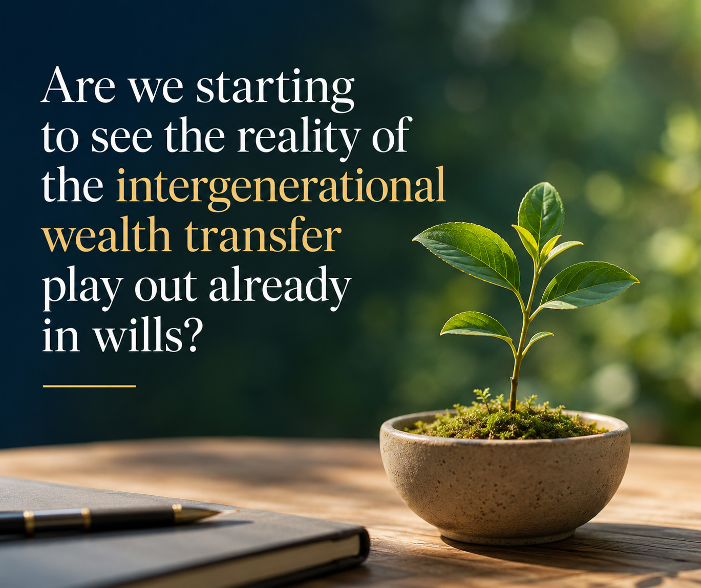 Are we starting to see the reality of the intergenerational wealth transfer play out already in wills?