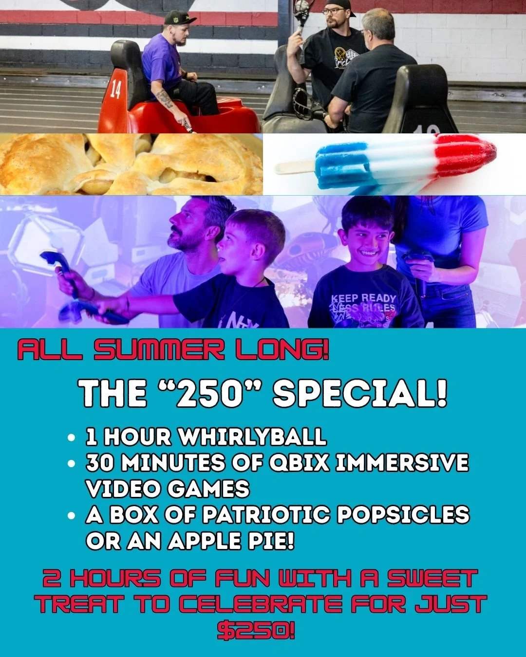 Don't miss out on this awesome deal running ALL SUMMER LONG! Now through the end of September book our "250 Special" and enjoy a 2 hour event with a sweet treat! It's the perfect weather proof family plan or if you are looking for some fun 