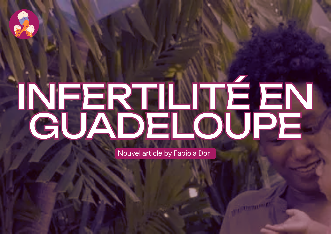 Infertilité en Guadeloupe : "Invisible", un film qui expose des souffrances silenciées