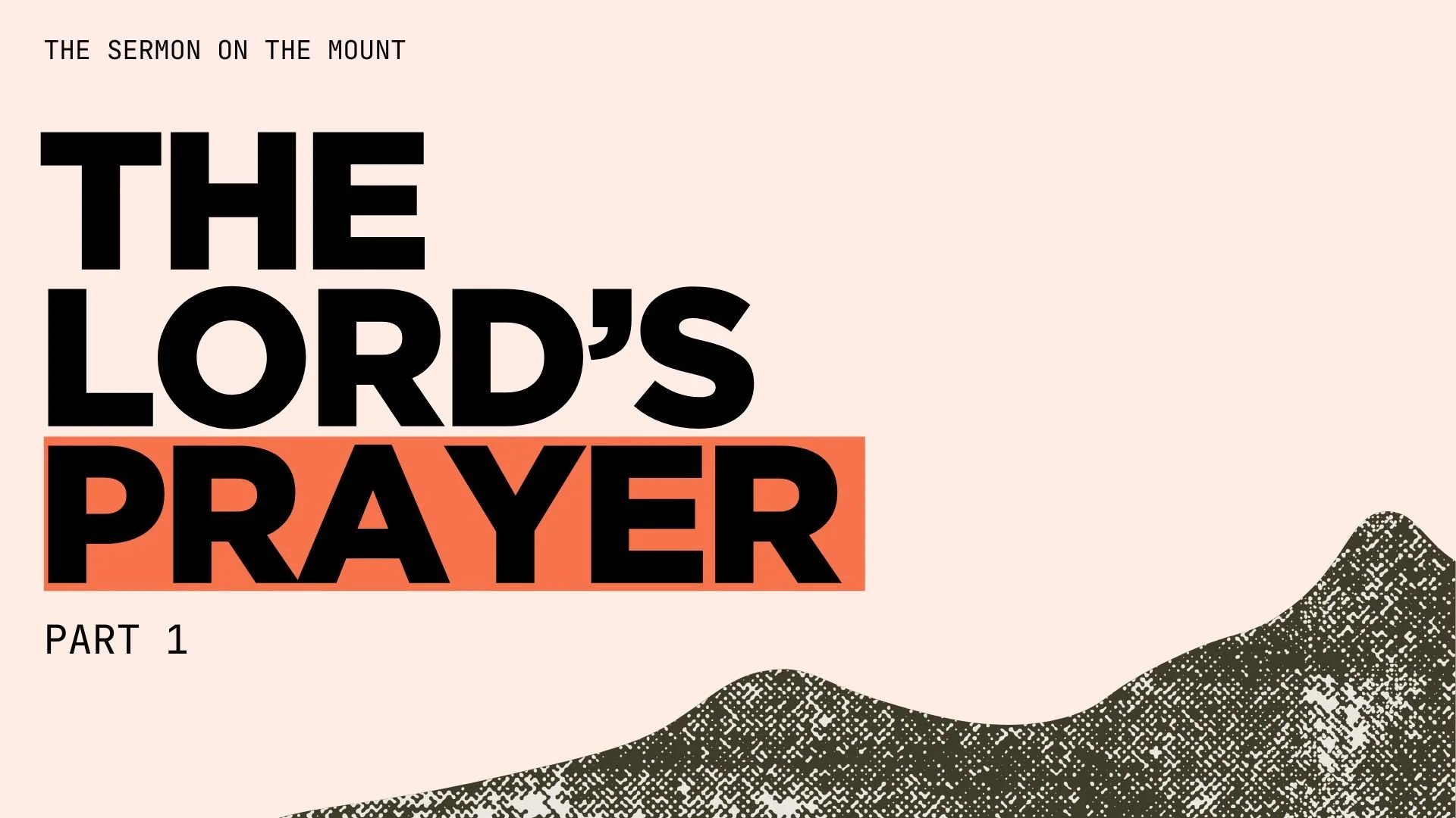 The Lord’s Prayer pt1 (Matthew 6.9–10)