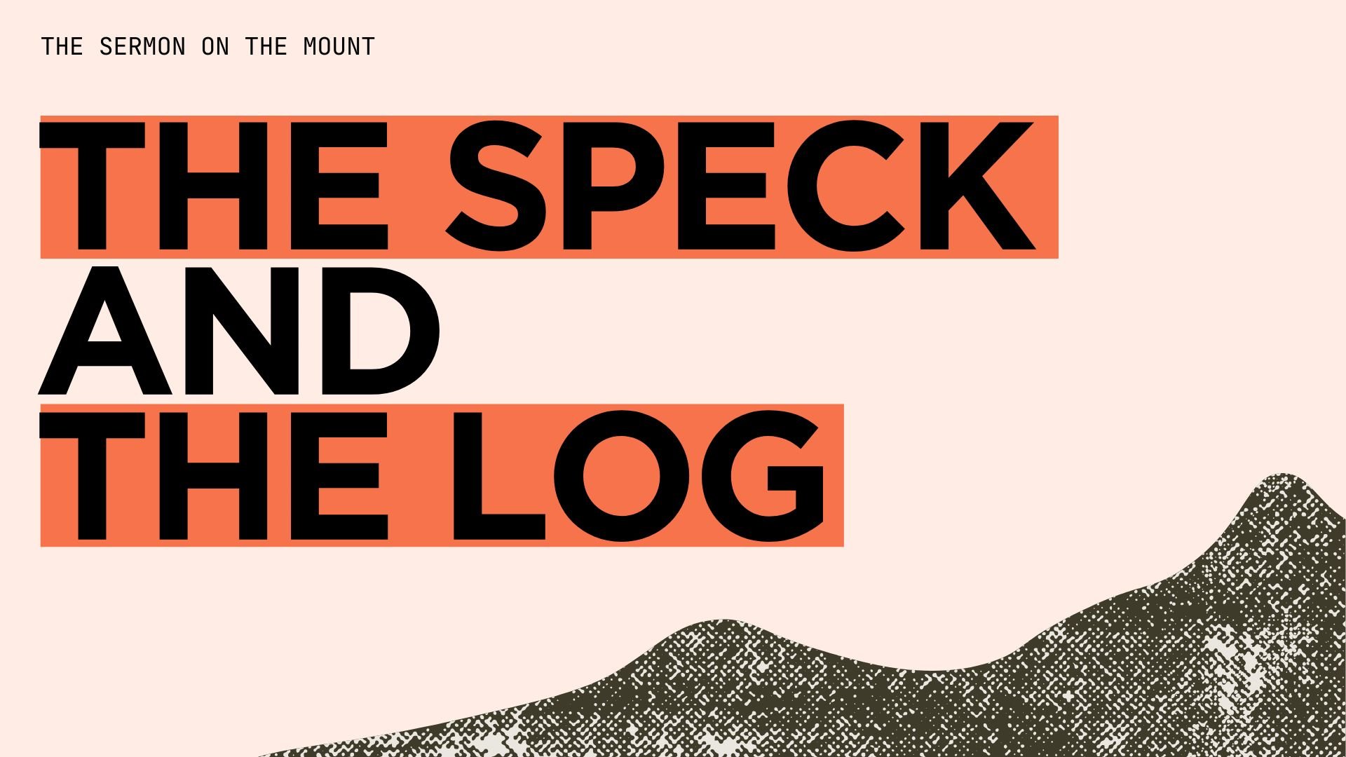 The Speck and the Log (Matthew 7.1–6) 