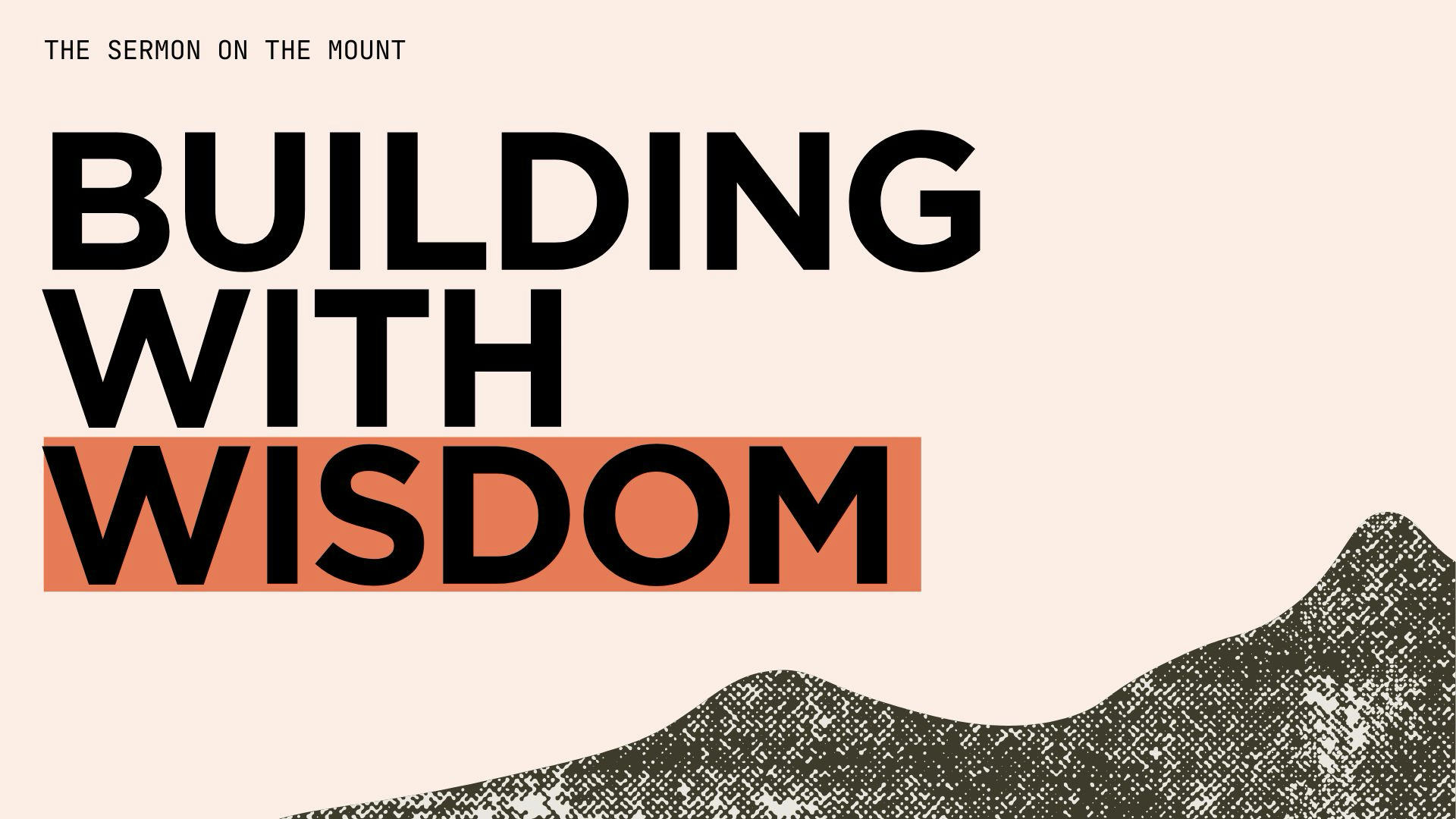 Building With Wisdom (Matthew 7.24–29)