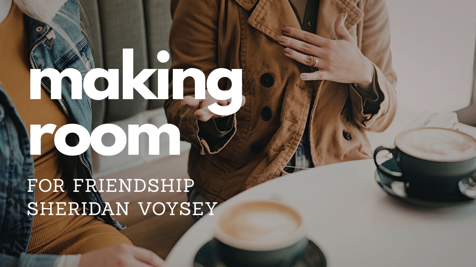 Making Room for Friendship