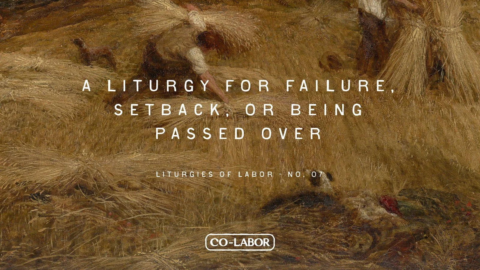 Liturgies of Labor: A Liturgy for Failure, Setback, or Being Passed Over