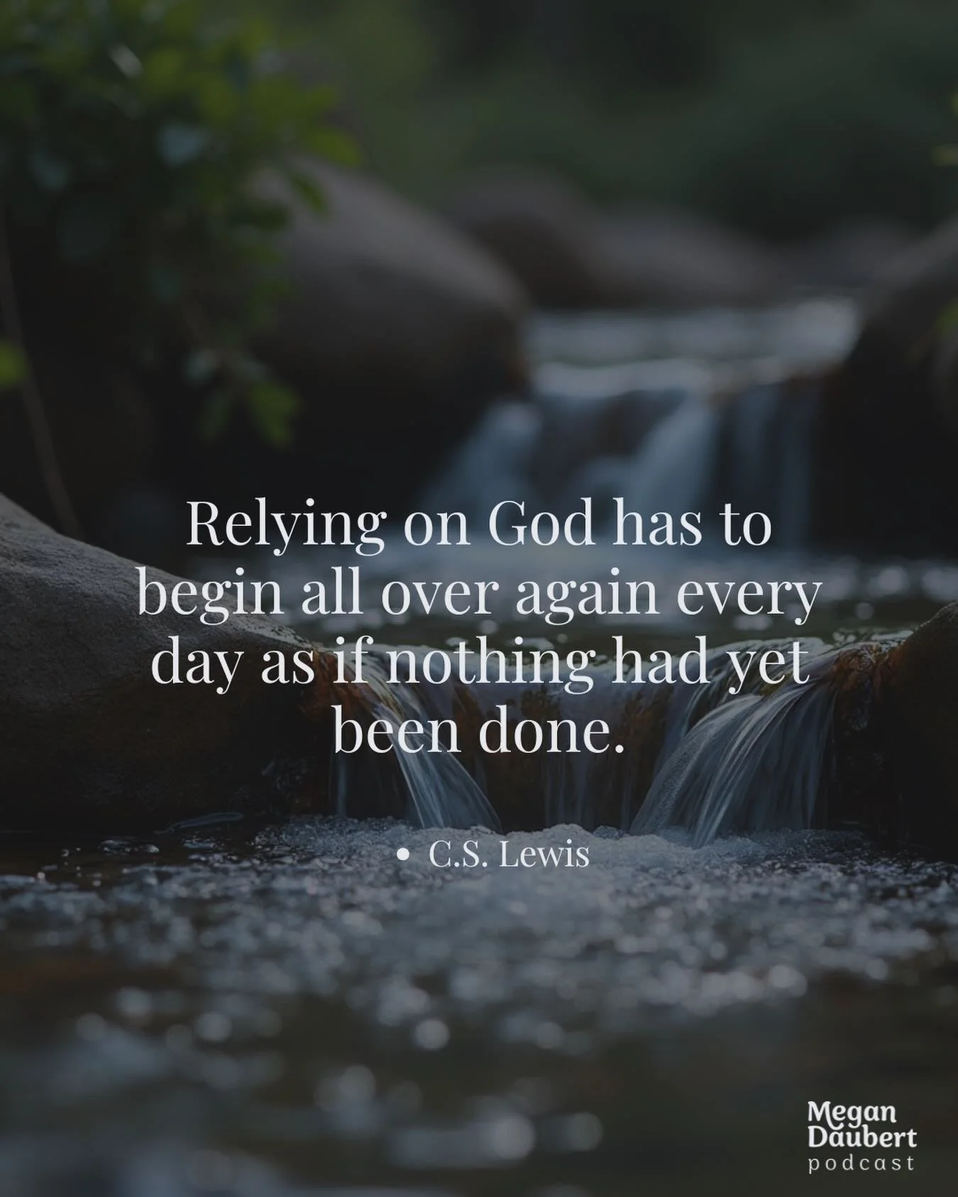 This is what pulls me up out of bed in the dark, early mornings. I must have Jesus. I have to learn to rely on Him with a newness everyday to combat the urge to rely on my own self sufficiency.