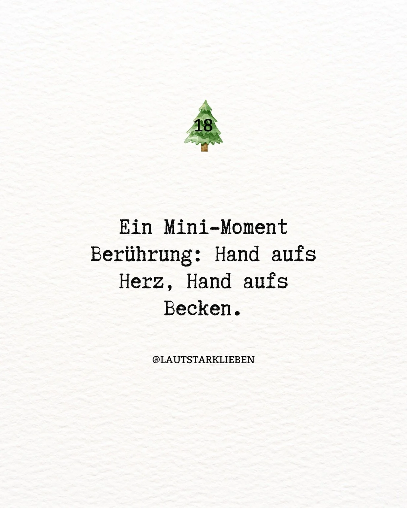 ✨ Adventimpuls 18

Nichts ver&auml;ndern.
Nichts machen.
Nur da sein.

Zwei Orte, die oft viel tragen.
Und selten einfach gehalten werden.

Sp&uuml;r die W&auml;rme.
Den Kontakt.
Vielleicht ein leises Ich bin da.

Ber&uuml;hrung muss nicht intensiv s