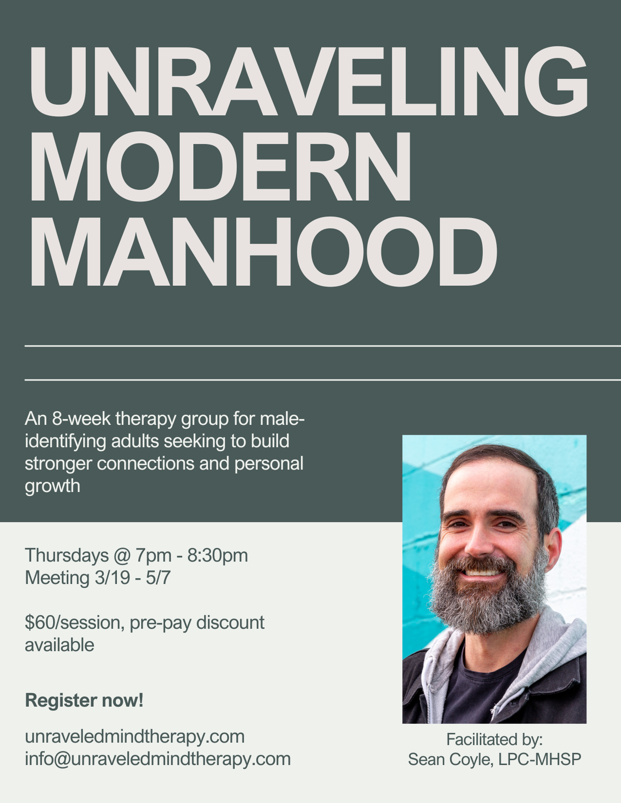 Flyer for Unraveling Modern Manhood, an 8-week therapy group for male-identifying adults. Meets Thursdays from 7pm to 8:30pm, March 19 to May 7. Cost $60 per session with pre-pay discount. Registration info at unraveledmindtherapy.com. Photo of smiling man with gray beard in front of blue background.