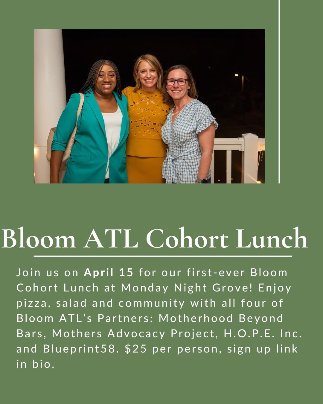 Spots are going fast, grab yours today for our first-ever Bloom Cohort Lunch with all four Partners! April 15 at Monday Night Grove, 12 to 2 pm. Sign up in bio. @motherhoodbeyondbars @mothers_advocacy_project @hopeinc1 @blueprint58atl @bloomnorthgivi