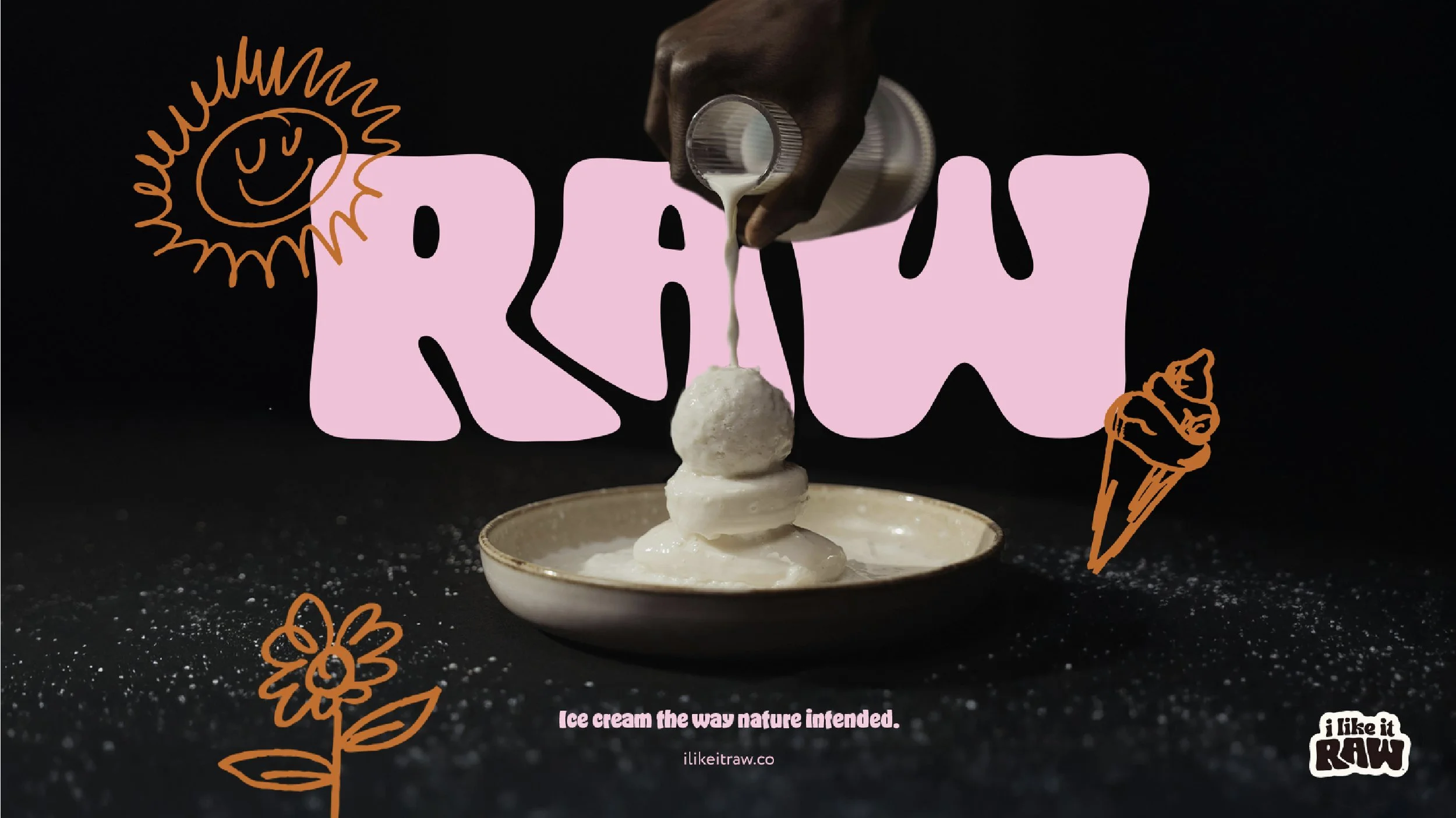 A hand pouring cream onto three scoops of ice cream on a black background with pink and orange hand-drawn doodles, the word 'RAW' in large pink letters, and text that says 'Ice cream the way nature intended.'