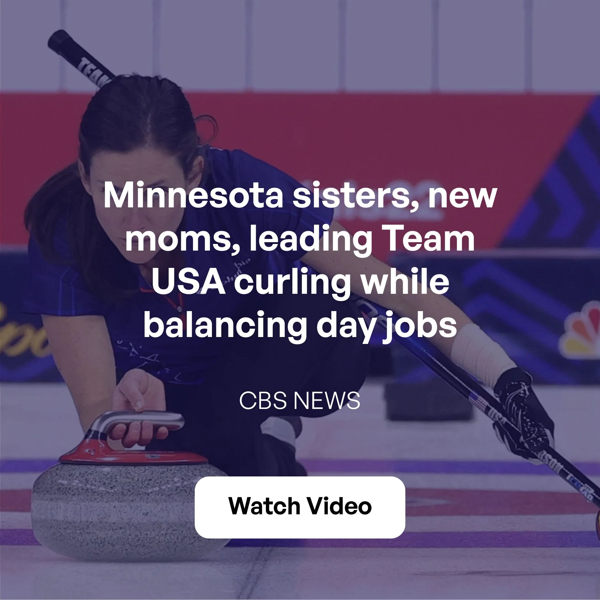   https://www.cbsnews.com/video/minnesota-sisters-new-moms-leading-team-usa-curling-while-balancing-day-jobs/  