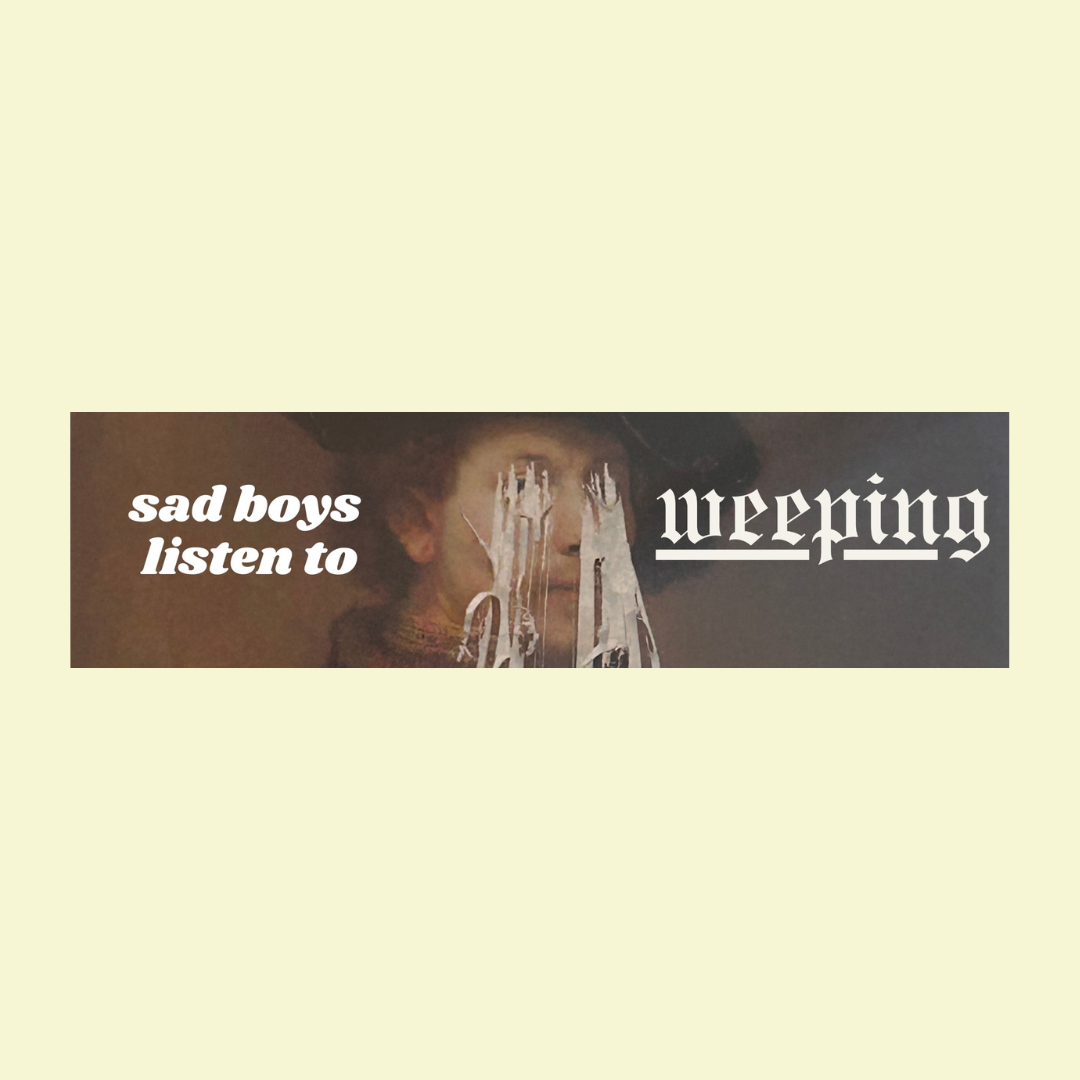 SAD BOYS LISTEN TO WEEPING BUMPER STICKER
