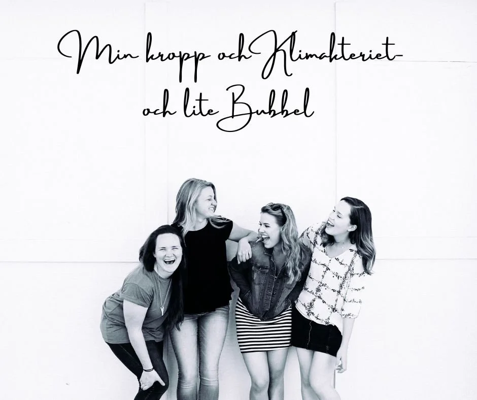 Min kropp och Klimakteriet- och lite Bubbel 