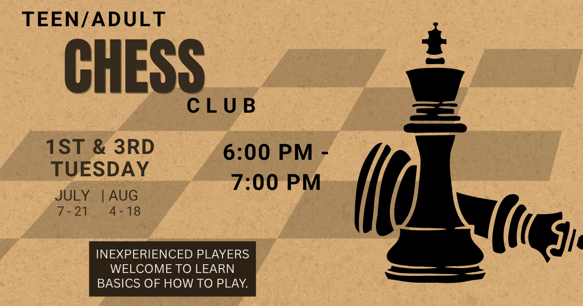 Teen and Adult Chess Club on 1st and 3rd Tuesday at 6 PM in July and August