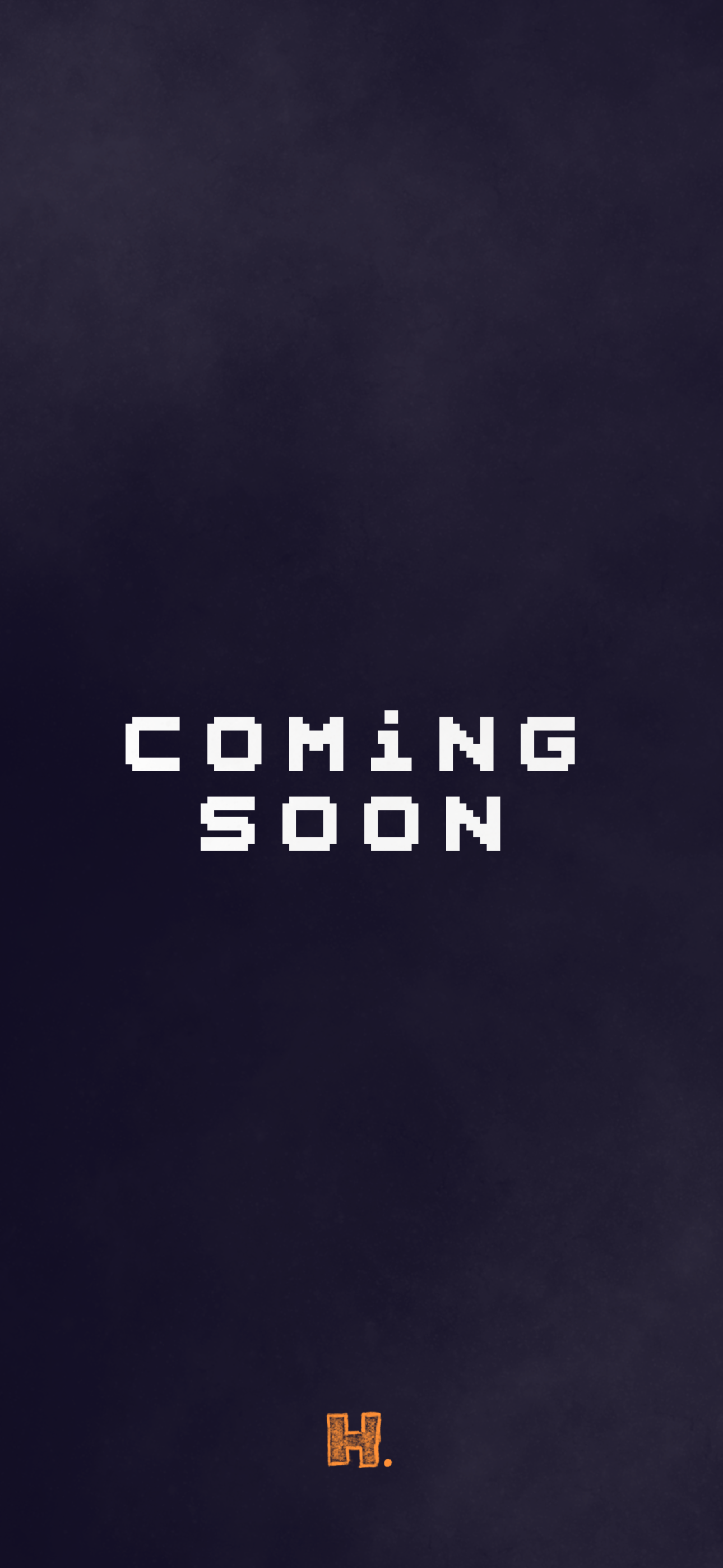 A dark background with white pixelated text that reads 'COMING SOON' and an orange letter 'H.' at the bottom.