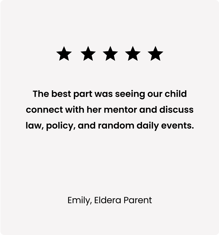 Five-star review stating: 'The best part was seeing our child connect with her mentor and discuss law, policy, and random daily events.' Attribution: Emily, Eldera Parent.