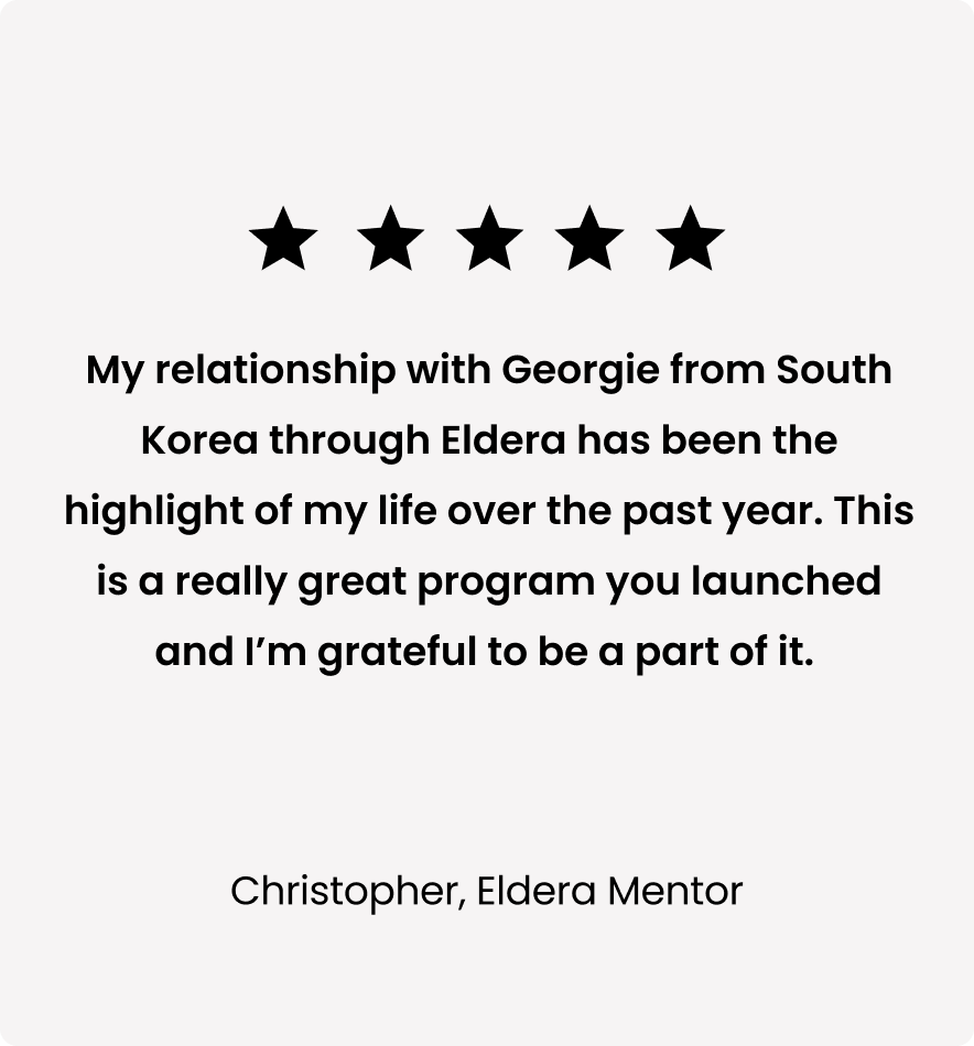 Five-star rating above a testimonial. Text reads: "My relationship with Georgie from South Korea through Eldera has been the highlight of my life over the past year. This is a really great program you launched and I’m grateful to be a part of it." Signed by Christopher, Eldera Mentor.