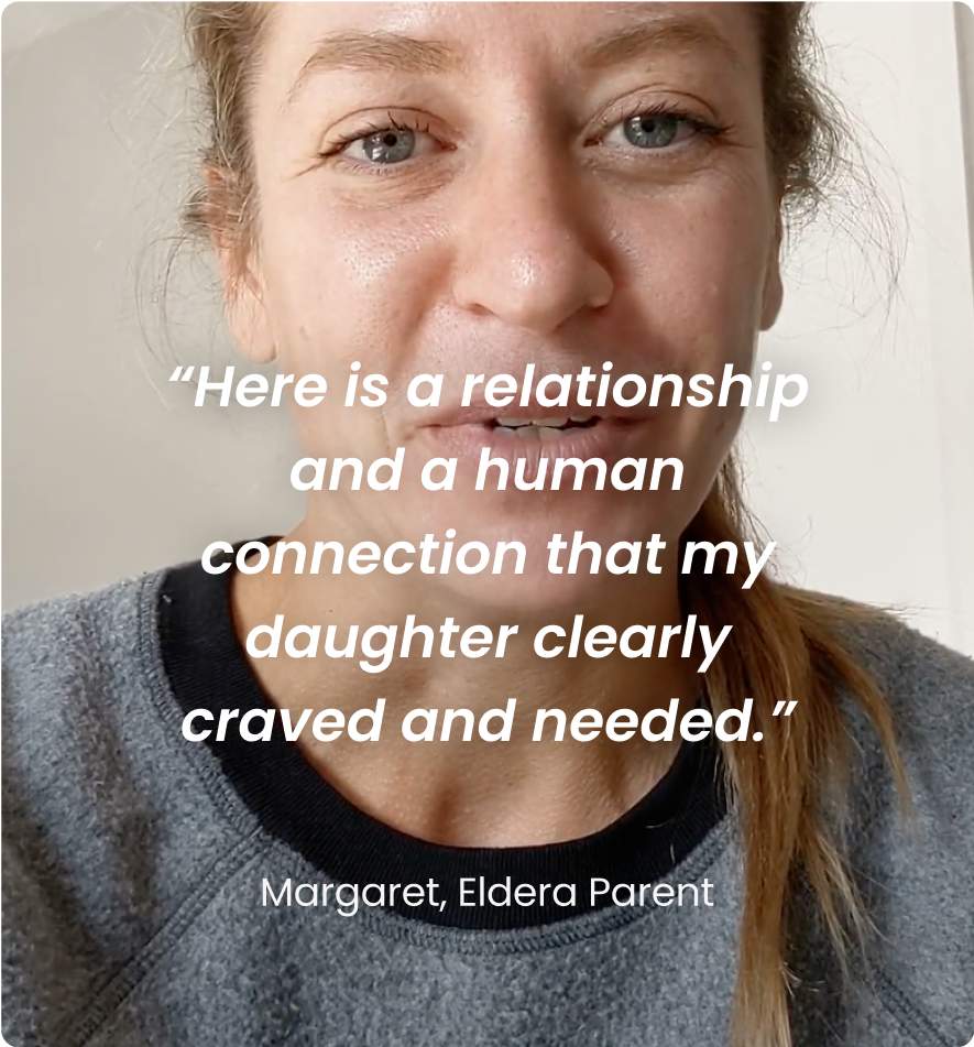 Close-up of a person wearing a gray sweater with a quote overlay that reads: "Here is a relationship and a human connection that my daughter clearly craved and needed." The quote is attributed to Margaret, Eldera Parent.