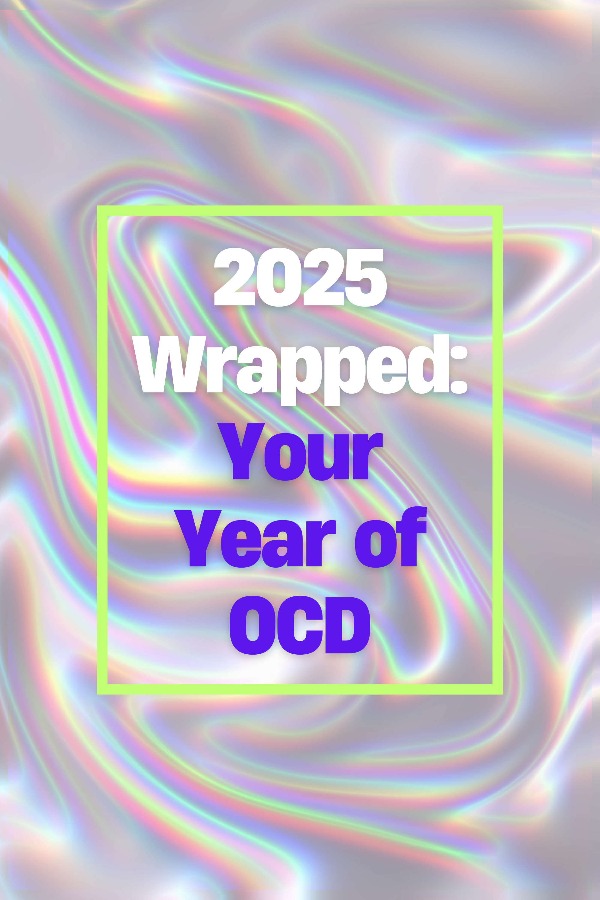 2025 Wrapped: Your Year of OCD*