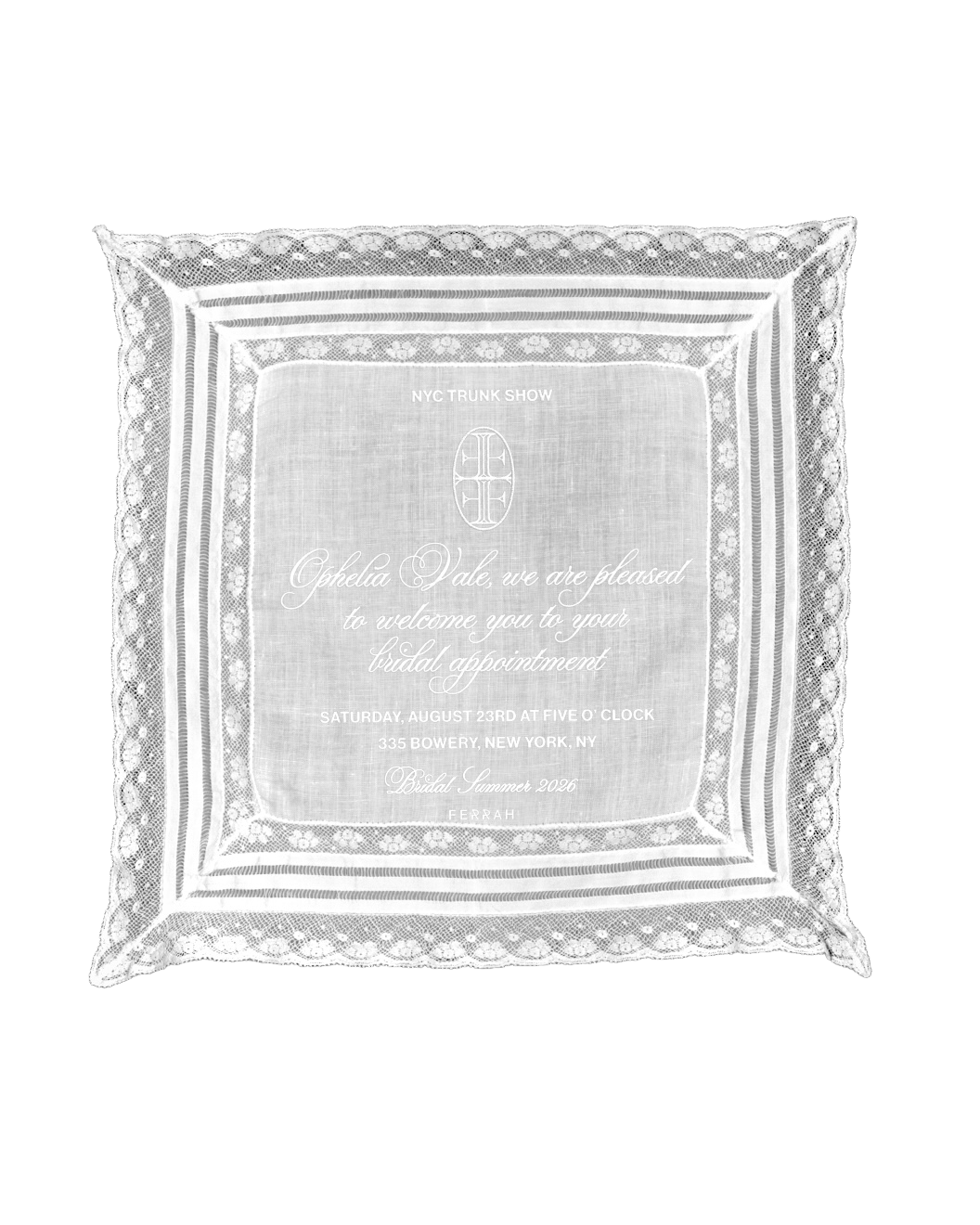 Bridal appointment reminder on square lace doily for Ophelia Vale on August 23rd at 5 o'clock, at 335 Bowery, New York, New York. Ferrah logo at bottom center.