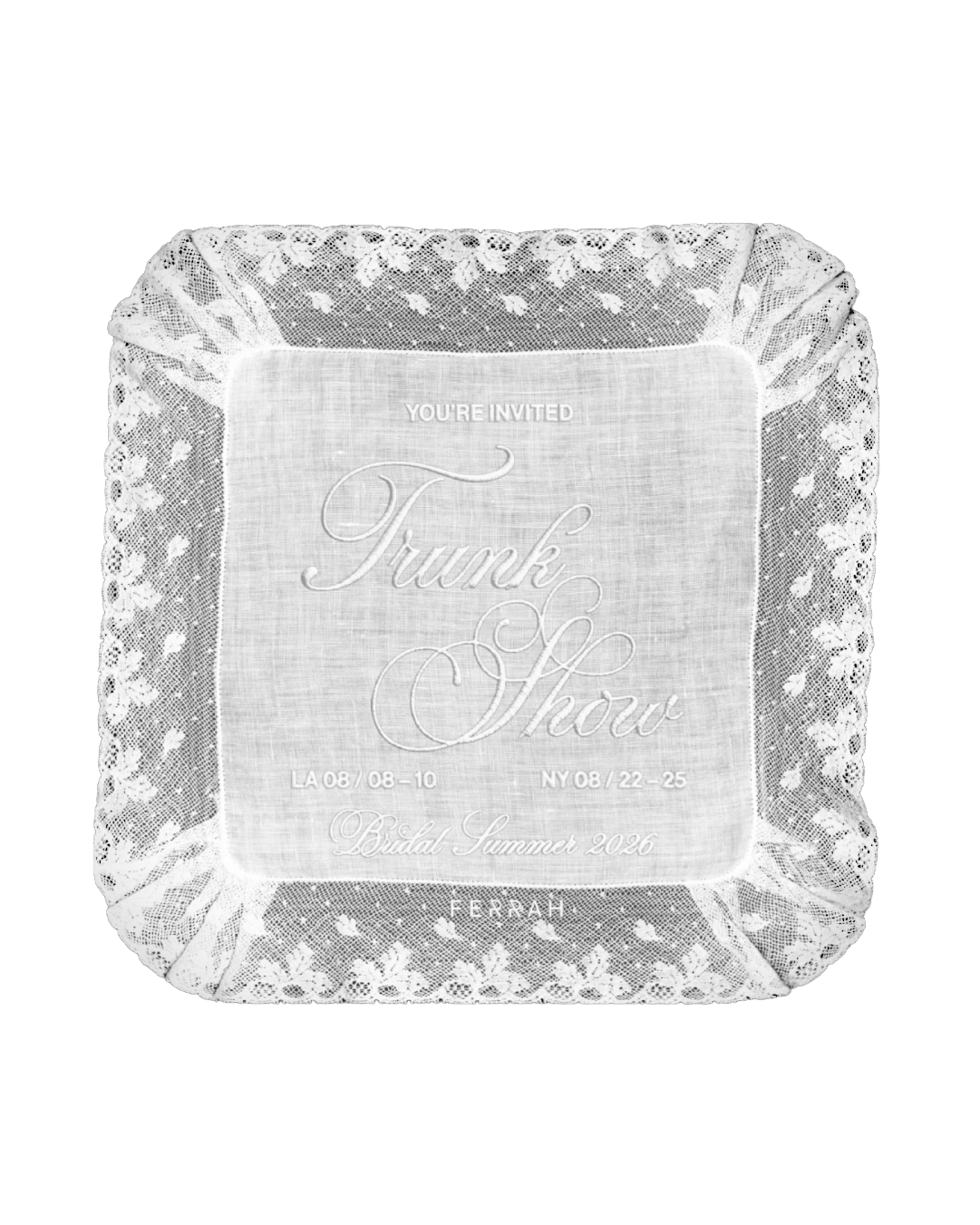 Square doily with lace border reading "You're Invited, Trunk Show, LA 08/08-10, NY 08/22-25, Bridal Summer 2026. Ferrah logo at bottom center."