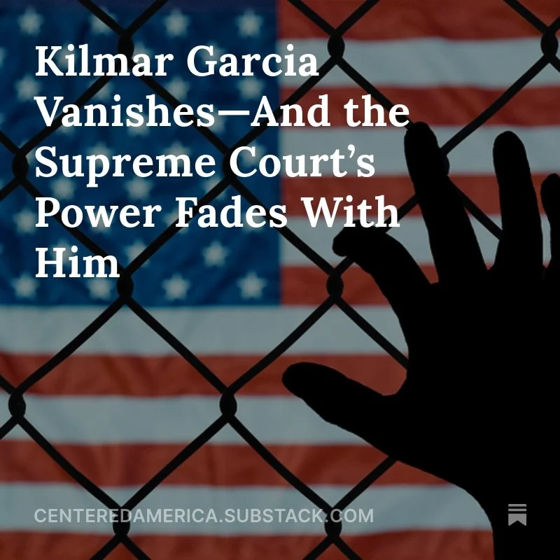 Kilmar Garcia Vanishes—And the Supreme Court’s Power Fades With Him