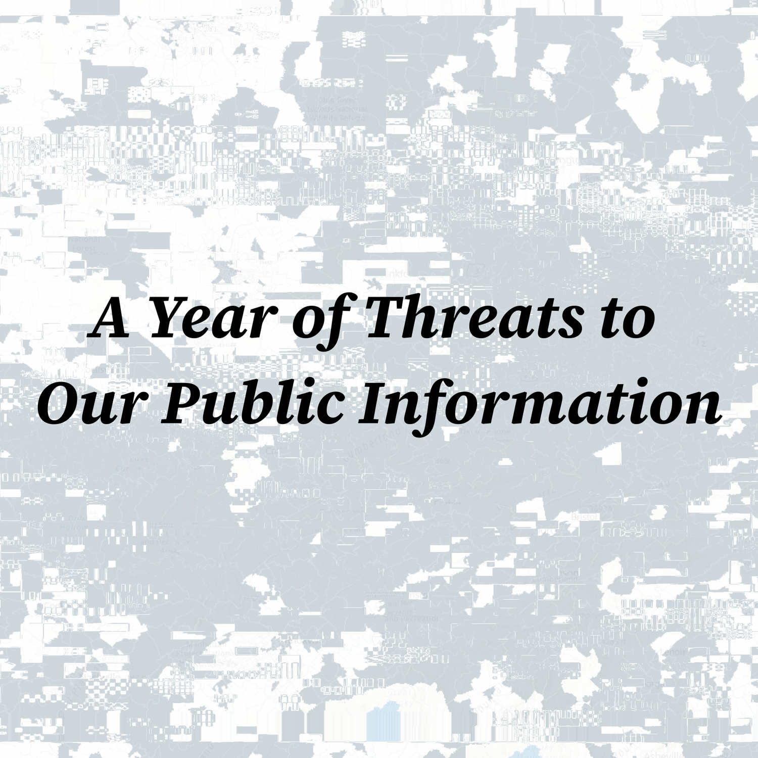 Blog - Data + Screening Tools - A Year of Threats to Our Public Information