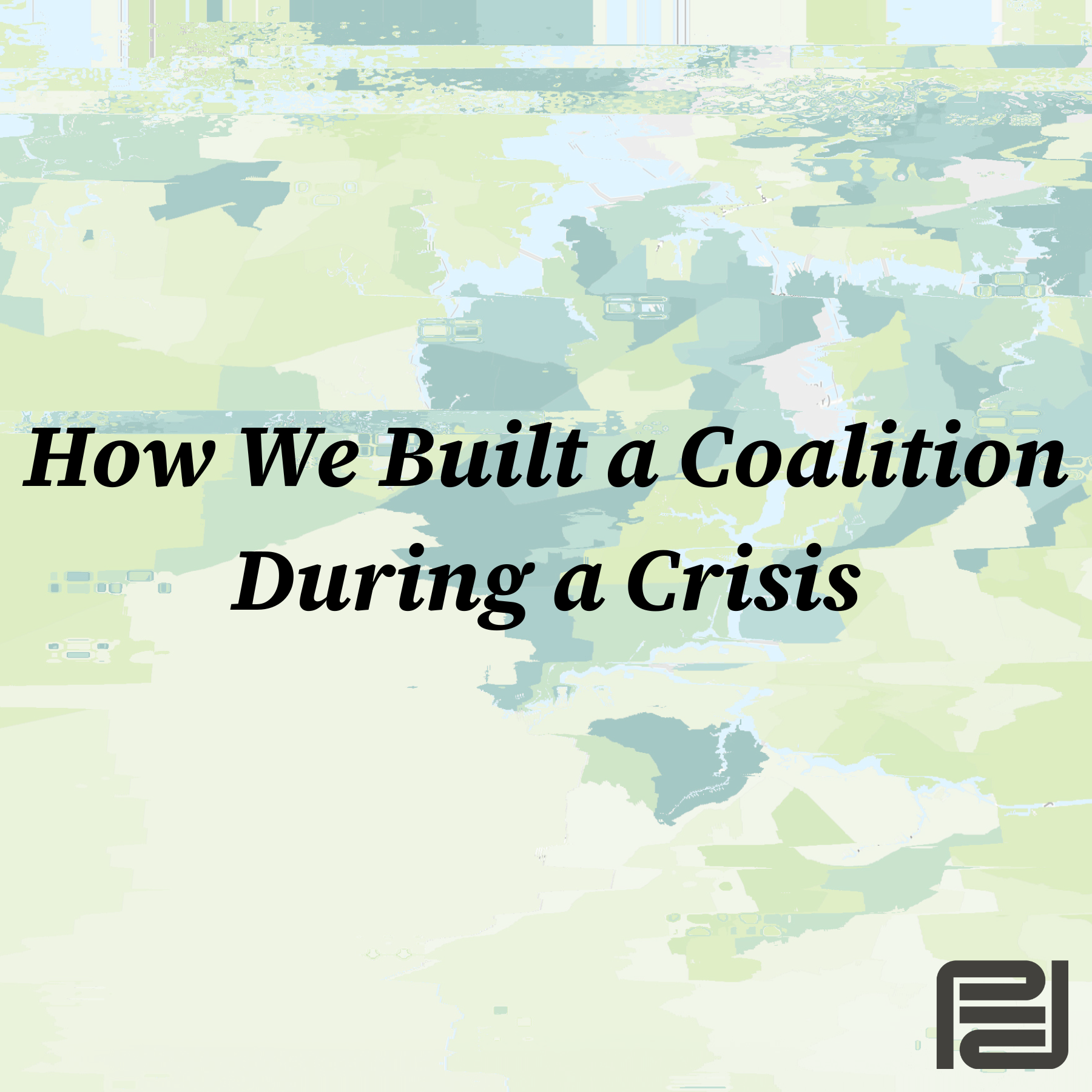 How we Built a Coalition During a Crisis