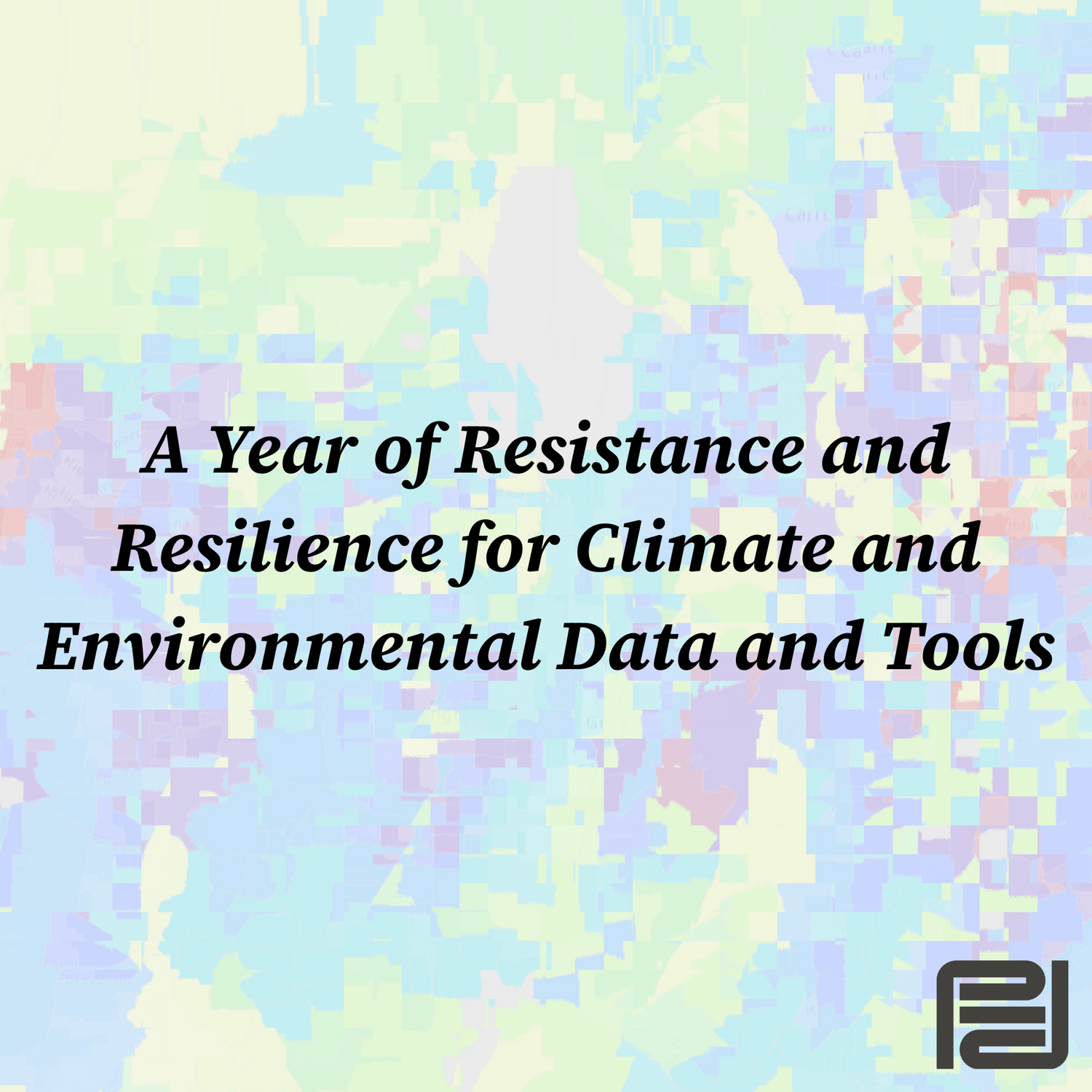 Blog - Data + Screening Tools - A Year of Resistance and Resilience for Climate and Environmental Data and Tools