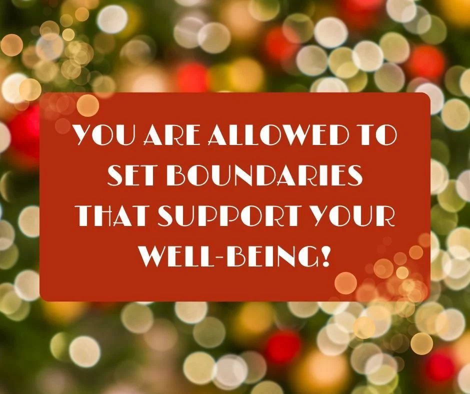 The holiday season can bring joy, but it can also bring pressure to show up in ways that exceed your emotional or physical capacity. You are allowed to set boundaries that support your well-being. Saying no, asking for space, or adjusting expectation