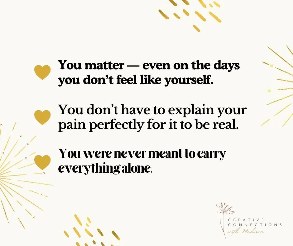 3 things I want you to hear today.

1. You matter &mdash; even on the days you don&rsquo;t feel like yourself.
Not just when you&rsquo;re productive. Not just when you&rsquo;re doing well. Not just when you&rsquo;re holding it all together. You matte