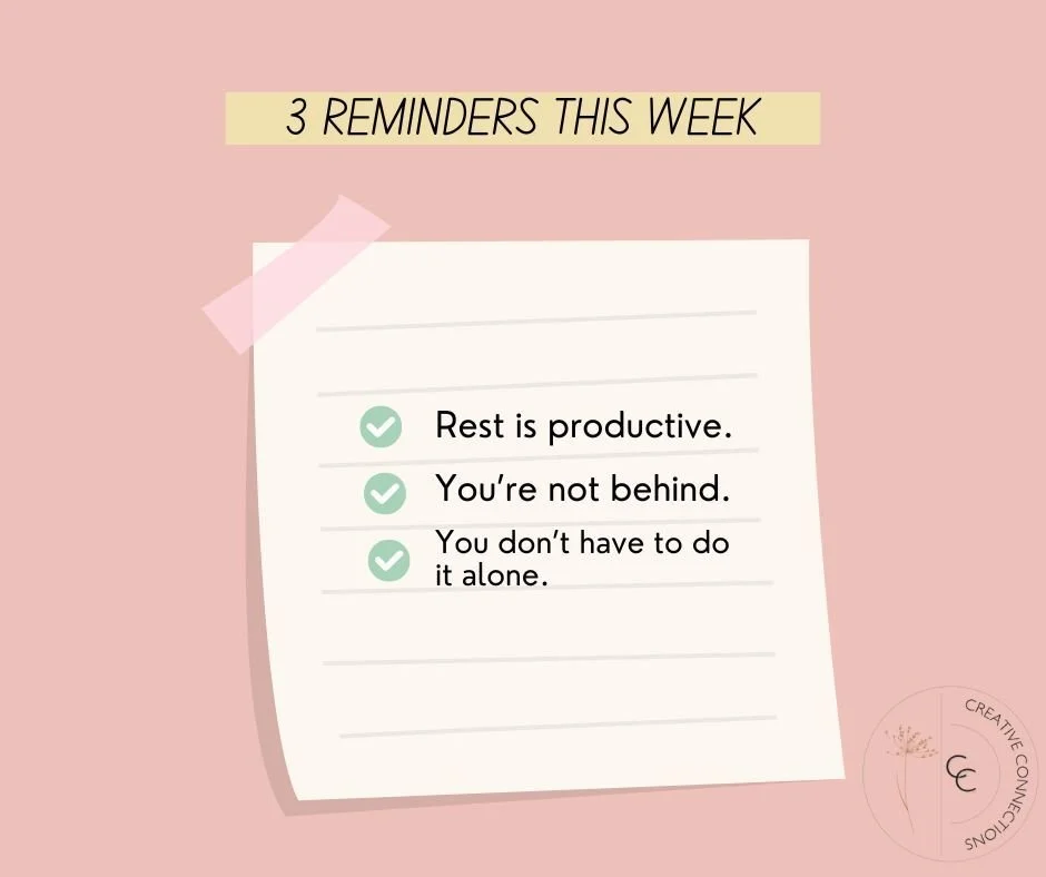 As the week begins, here are three reminders you might need:

Rest is productive. Taking a break, slowing down, or giving yourself a moment to breathe isn&rsquo;t wasting time &mdash; it&rsquo;s allowing your mind and body to recharge so you can keep