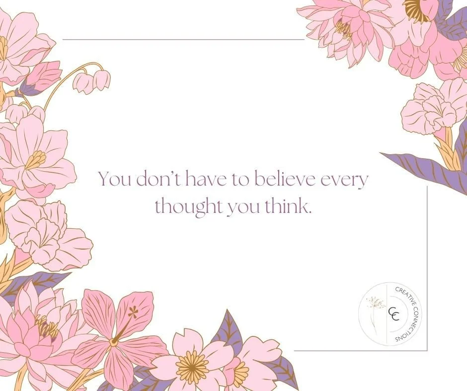 Just because a thought pops into your mind&hellip;
doesn&rsquo;t mean it&rsquo;s true.

Our brains are constantly trying to make sense of things &mdash; sometimes jumping to worst-case scenarios, overthinking, or filling in gaps that aren&rsquo;t act