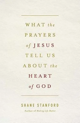 What the Prayers of Jesus And Studying Scripture Tell Us About Following the Heart of God
