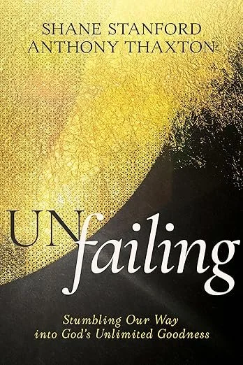 Unfailing:  Stumbling Our Way Into God’s Goodness