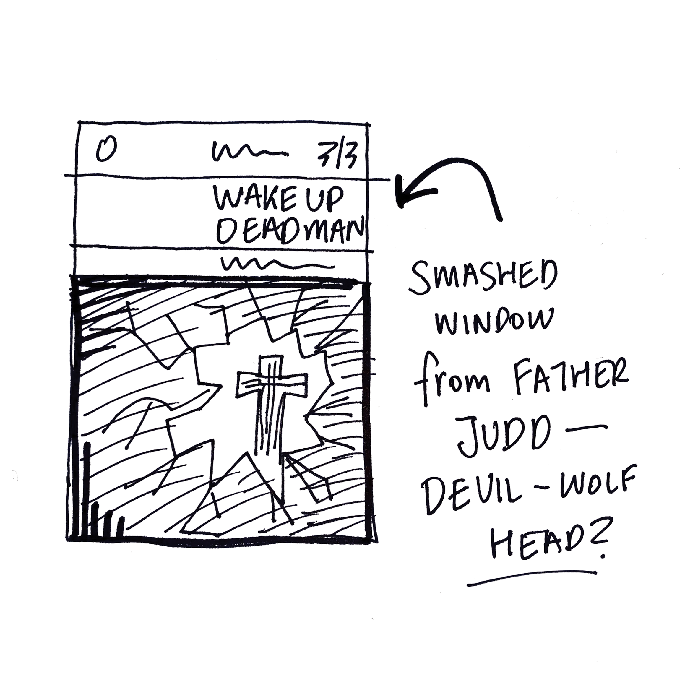 11. WAKE UP DEAD MAN SKETCH.png